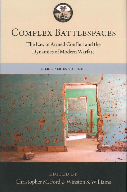 Complex battlespaces : the law of armed conflict and the dynamics of modern warfare