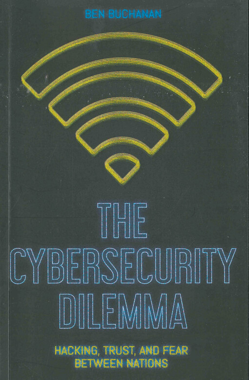 The cybersecurity dilemma : hacking, trust and fear between nations
