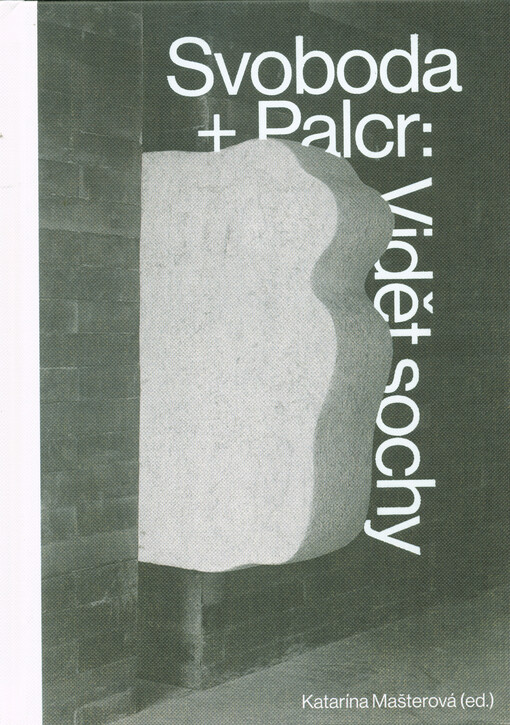 Svoboda + Palcr: Vidět sochy