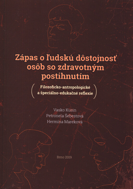 Zápas o ľudskú dôstojnosť osôb so zdravotným postihnutím : (filozoficko-antropologické a špeciálno-edukačné reflexie)