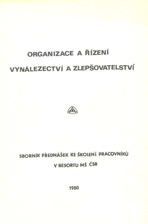 Organizace a řízení vynálezectví a zlepšovatelství :sborník přednášek ke školení pracovníků v resortu MŠ ČSR