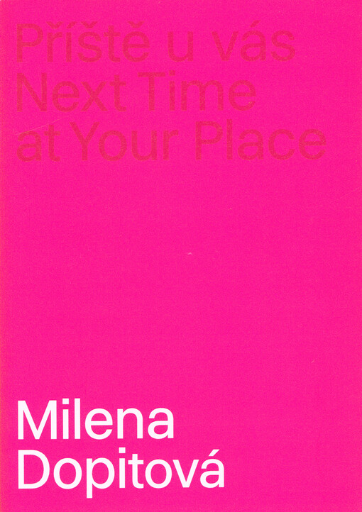 Milena Dopitová : příště u vás = next time at your place : 26.4.2019-9.6.2019, MeetFactory (Gallery)