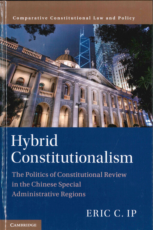 Hybrid constitutionalism : the politics of constitutional review in the Chinese special administrative regions