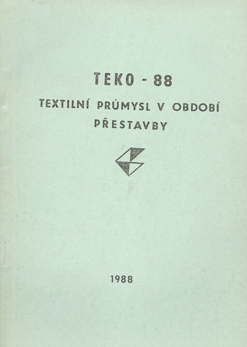 TEKO :Textilní průmysl v období přestavby : Sborník přednášek z celost. konf. poř. v rámci Mezin. veletrhu v Brně ČV textilní, oděvní a kožedělné společ. ČSVTS... [aj.] 19.-20. 4. 1988 v Brně