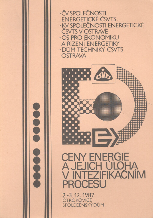 Ceny energie a jejich úloha v intenzifikačním procesu :sborník přednášek [z konf.] ČV společ. energetické ČSVTS ... [aj.], Otrokovice 2.-3. 12. 1987