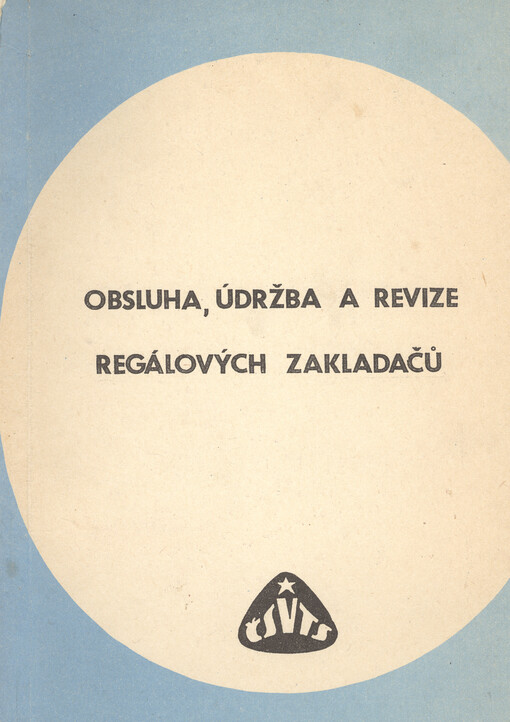 Obsluha, údržba a revize regálových zakladačů : kraj. kurs KV komitétu manipulace s materiálem ČSVTS Východočes. kraje, Bohdaneč duben 1988 : sborník přednášek