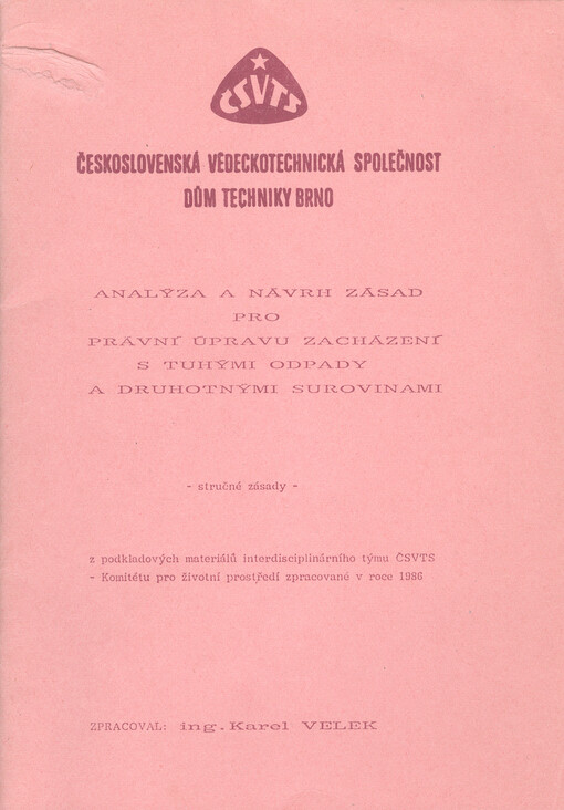 Analýza a návrh zásad pro právní úpravu zacházení s tuhými odpady a druhotnými surovinami :stručné zásady z podkladových materiálů interdisciplinárního týmu ČSVTS - Komitétu pro životní prostředí zpracované v roce 1986