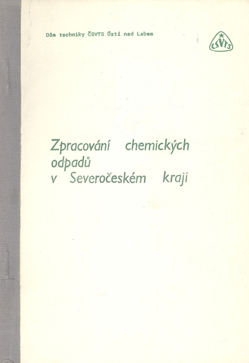 Zpracování chemických odpadů v Severočeském kraji :[Sborník referátů ze semináře] KV společ. prům. chemie ČSVTS Ústí nad Labem, březen 1988