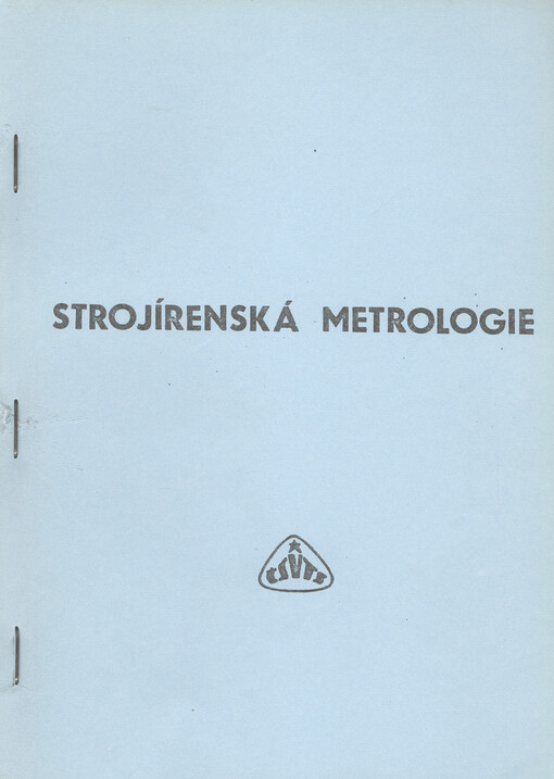 Strojírenská metrologie : [Sborník referátů] z celost. semináře s mezin. účastí Sekce pro jakost a spolehlivost ČV strojnické společ. ČSVTS, Plzeň 26.-27. dubna 1988