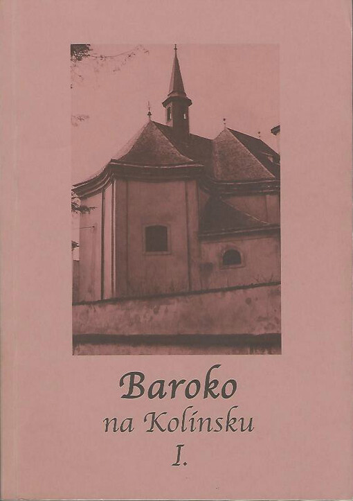 Baroko na Kolínsku I. : společnost a kultura v letech 1650-1730 : (rané a vrcholné baroko)