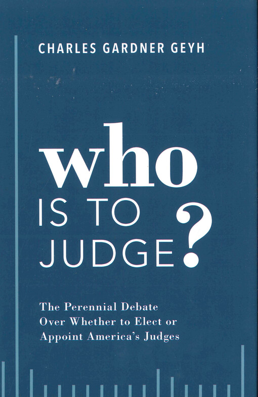 Who is to judge? : the perennial debate over whether to elect or appoint America's judges