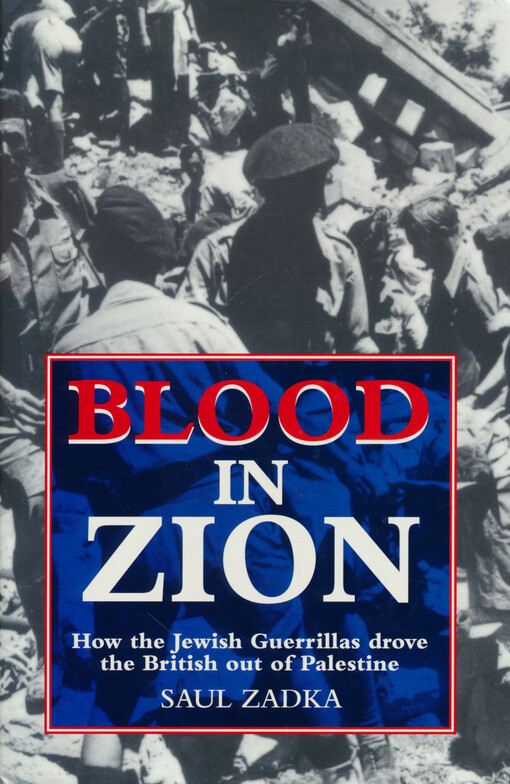 Blood in Zion : how the Jewisch guerrillas drove the British out of Palestine
