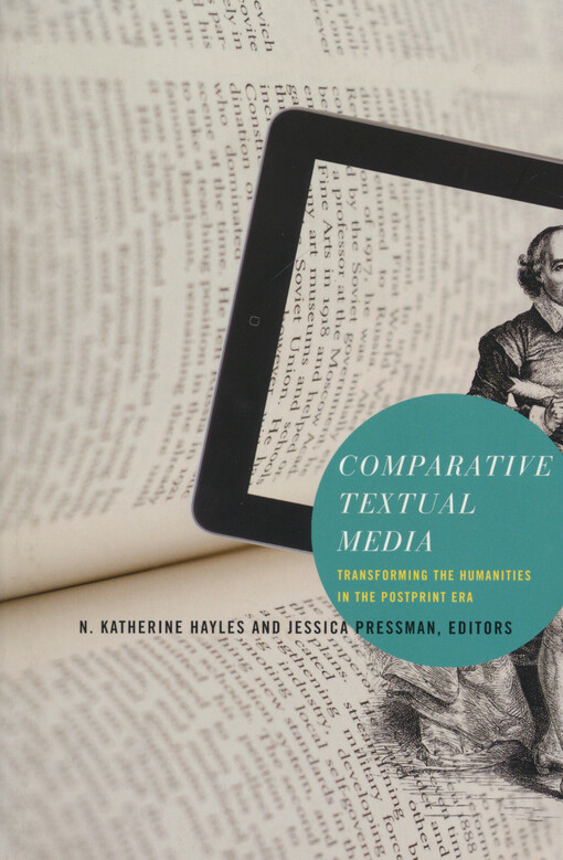 Comparative textual media : transforming the humanities in the postprint era