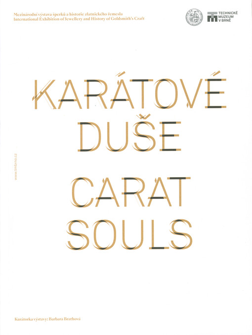 Karátové duše : mezinárodní výstava šperků a historie zlatnického řemesla = Carat souls : international exhibition of jewellery and history of goldsmith's craft