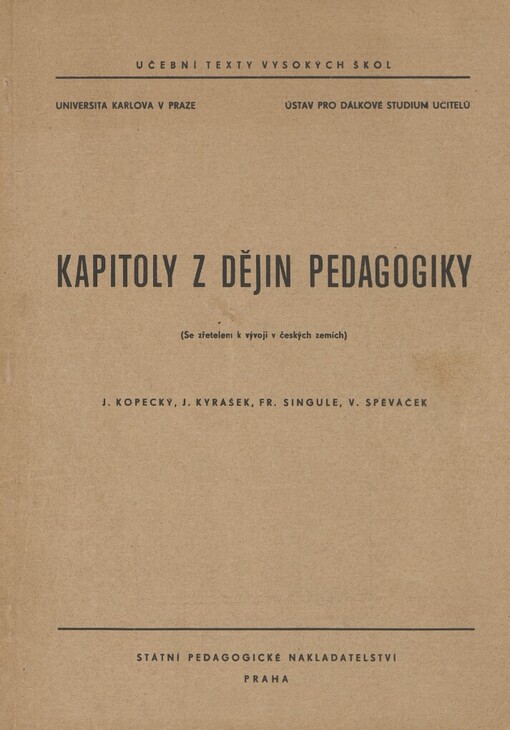 Kapitoly z dějin pedagogiky : (Se zřetelem k vývoji v čes. zemích) : Určeno pro dálkově stud. na p[edagog.] i[nstitutech]