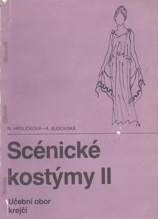 Scénické kostýmy II : učební text pro 3. ročník učebního oboru krejčí se zaměřením na scénické kostýmy a studijní obor uměleckořemeslné práce scénické se zaměřením na kroje a kostýmy