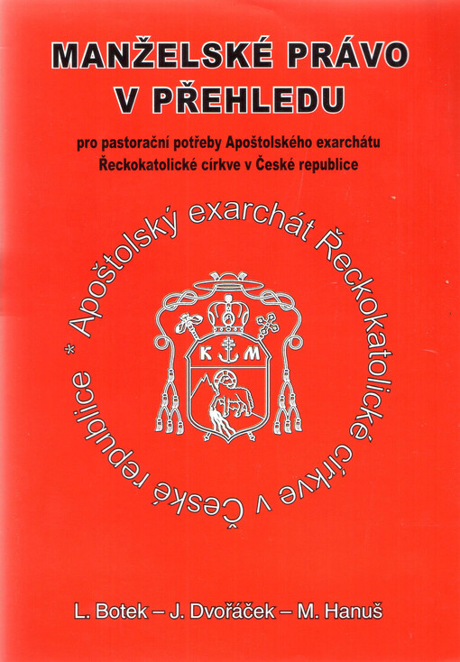 Manželské právo v přehledu pro pastorační potřeby Apoštolského exarchátu Řeckokatolické církve v České republice : (kán. 776-866 CCEO s přihlédnutím ke kán. 1055-1165 CIC 1983)