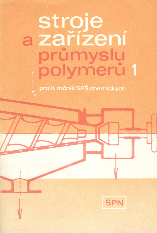Stroje a zařízení průmyslu polymerů 1 :učebnice pro 2. roč. SPŠ chemických