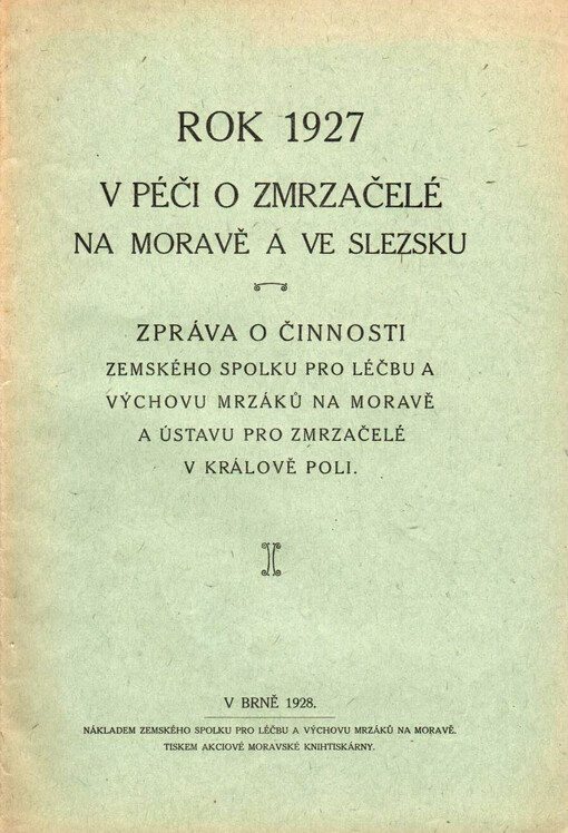 ... výroční zpráva Zemského spolku pro léčbu a výchovu mrzáků na Moravě a Ústavu pro zmrzačelé v Králově Poli za rok ...