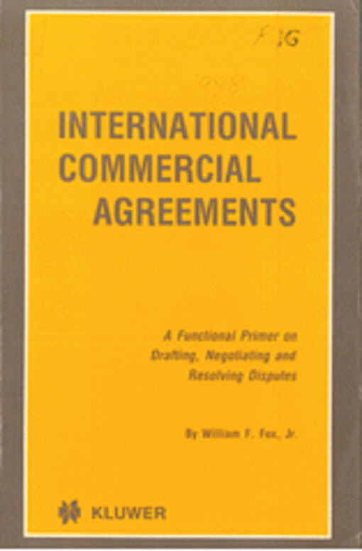 International commercial agreements : a functional primer on drafting, negotiating and resolving disputes