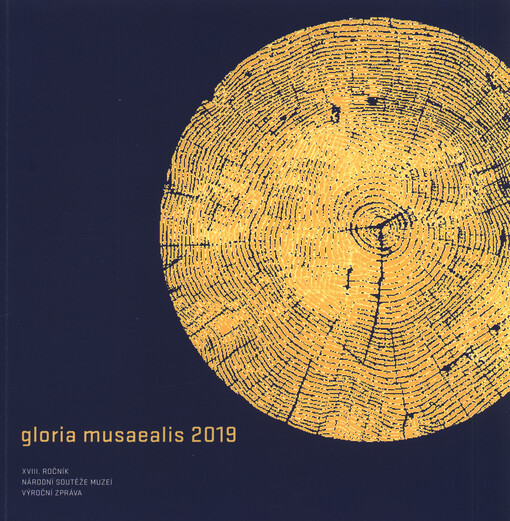 Gloria musaealis ... : ... ročník Národní soutěže muzeí ... : výroční zpráva