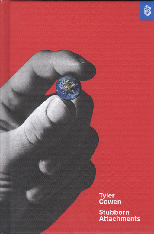 Stubborn attachments : a vision for a society of free, prosperous, and responsible individuals