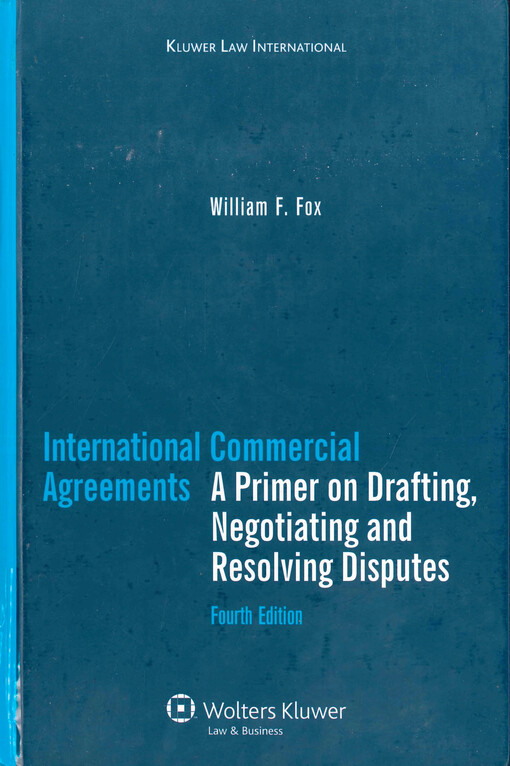 International commercial agreements : a primer on drafting, negotiating and resolving disputes