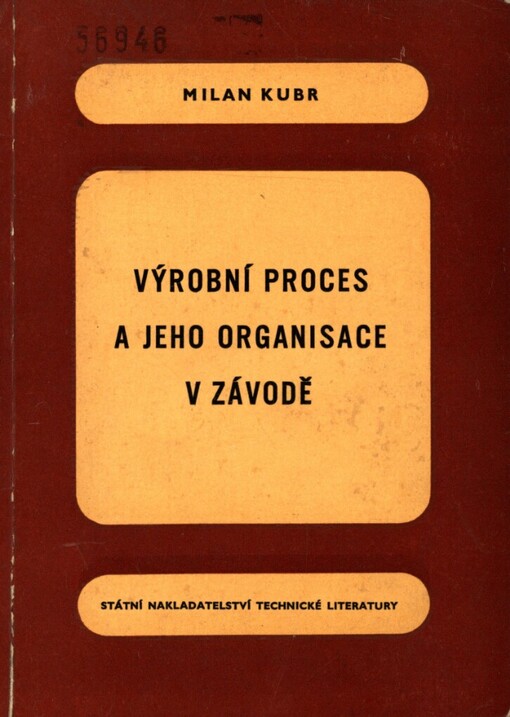 Výrobní proces a jeho organisace v závodě :[určeno pracovníkům v podnicích i nadpodnikových organisacích, studujícím vys. i odb. škol ekonomického směru]