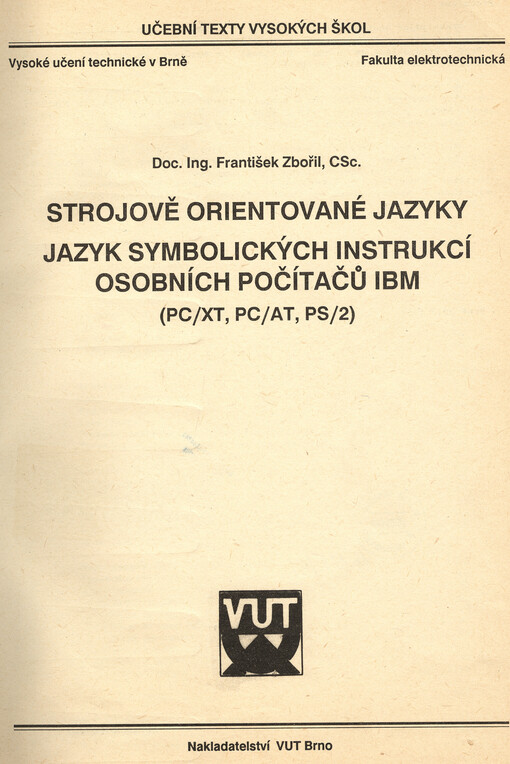 Strojově orientované jazyky :jazyk symbolických instrukcí osobních počítačů IBM (PC/XT, PC/AT, PS/2) ; [určeno pro posl. fak. elektrotechn.]
