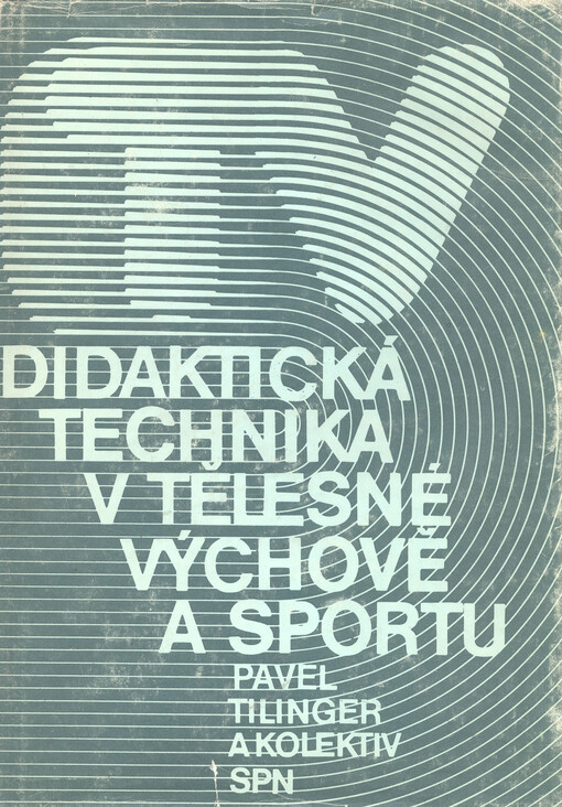 Didaktická technika v tělesné výchově a sportu: celostátní vysokoškolská učebnice pro posluchače fakulty tělesné výchovy a sportu a pedagogické fakulty