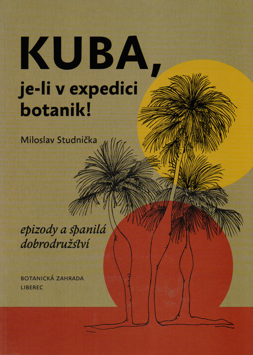 Kuba, je-li v expedici botanik! : epizody a spanilá dobrodružství