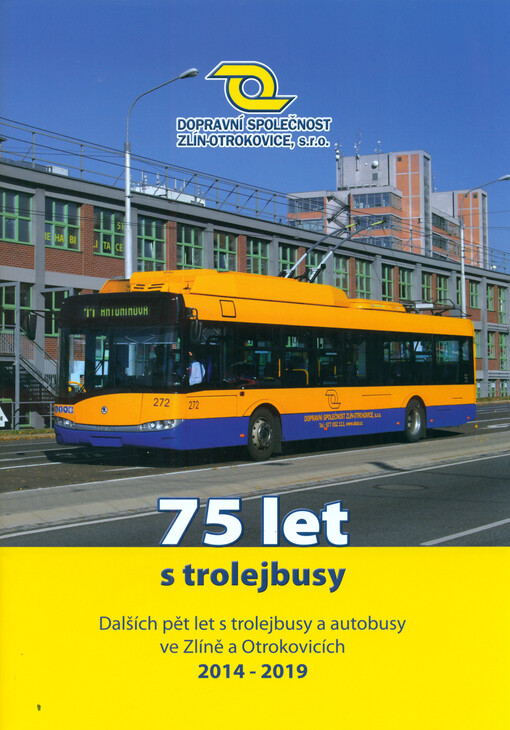 75 let s trolejbusy : dalších pět let s trolejbusy a autobusy ve Zlíně a Otrokovicích : 2014-2019