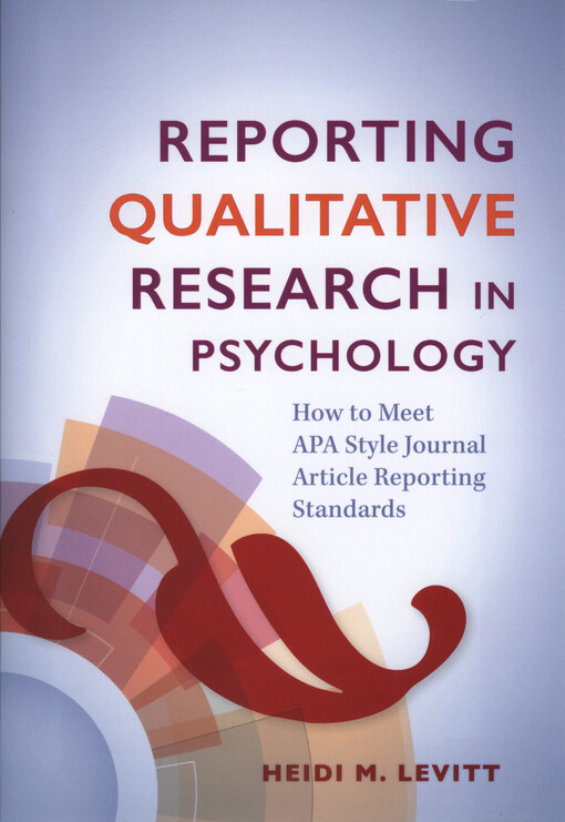 Reporting qualitative research in psychology : how to meet APA style journal article reporting standards