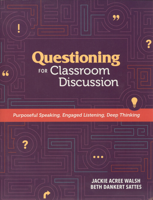 Questioning for classroom discussion : purposeful speaking, engaged listening, deep thinking