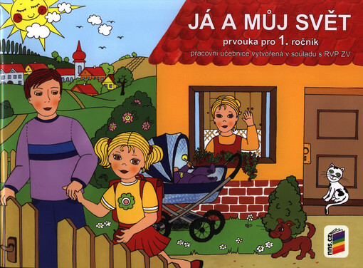 Já a můj svět : prvouka pro 1. ročník : pracovní učebnice vytvořená v souladu s RVP ZV