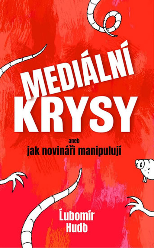 Mediální krysy, aneb, Jak novináři manipulují /