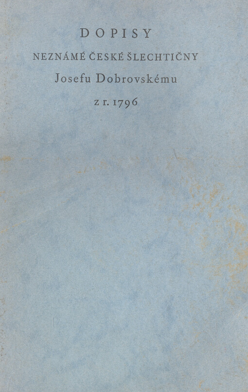 Dopisy neznámé české šlechtičny Josefu Dobrovskému z r. 1796