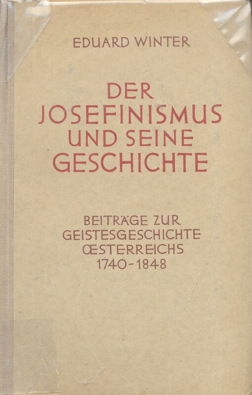 Der Josefinismus und seine Geschichte :Beiträge zur Geistesgeschichte Osterreichs 1740-1848