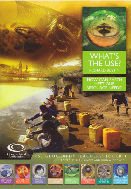 What's the use? : how can Earth meet our resource needs? : KS3 geography teachers' toolkit