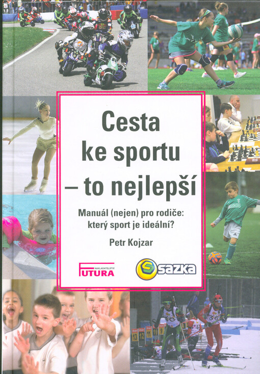 Cesta ke sportu - to nejlepší : manuál (nejen) pro rodiče: který sport je ideální?