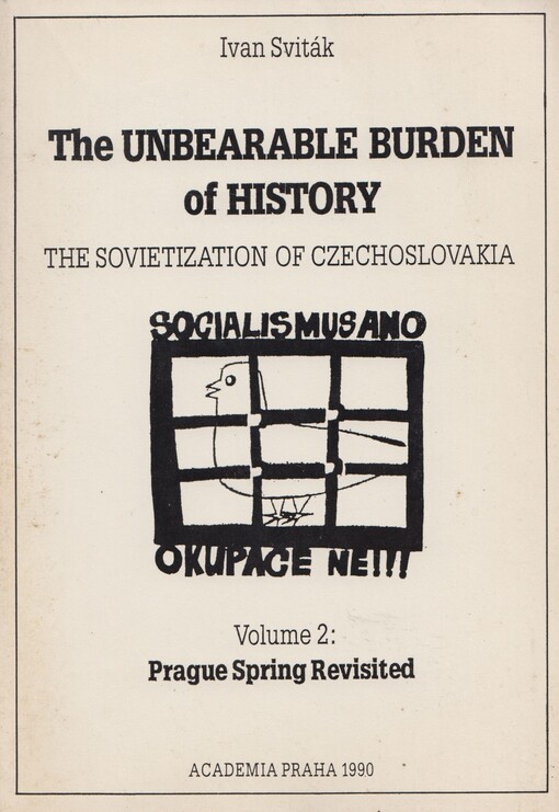The unbearable burden of history :the Sovietization of Czechoslovakia.Volume 2,Prague spring revisited