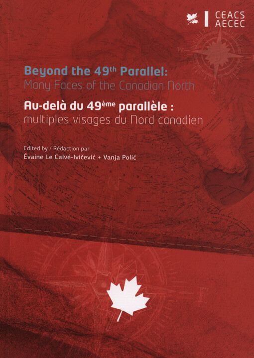 Beyond the 49th Parallel: many faces of the Canadian North = Au-delà du 49ème parallèle: multiples visages du Nord Canadien