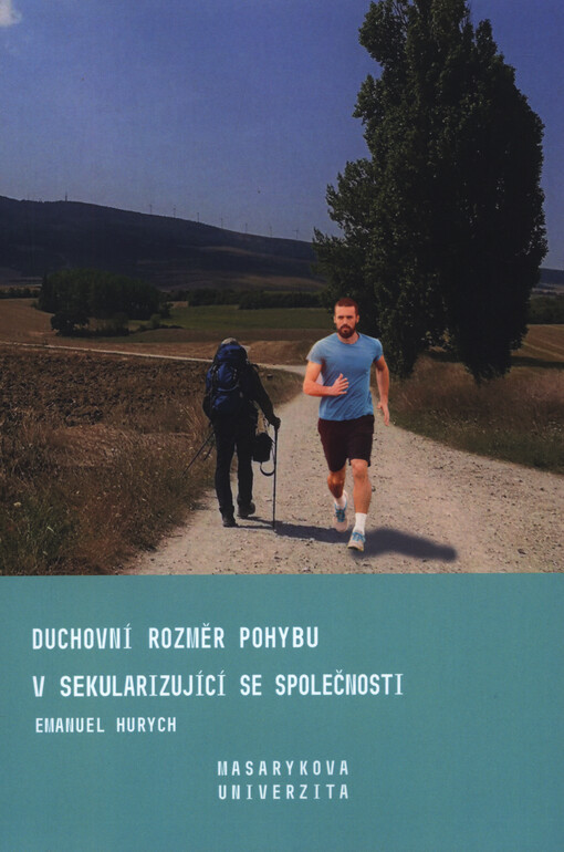 Duchovní rozměr pohybu v sekularizující se společnosti : celkový rámec a vybrané pohledy poutníků a běžců