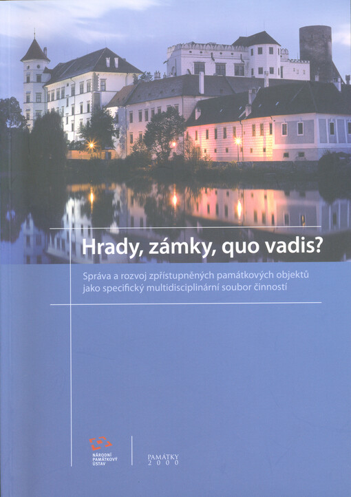 Hrady, zámky, quo vadis? :správa a rozvoj zpřístupněných památkových objektů jako specifický multidisciplinární soubor činností : sborník z konference : 12.-13. listopadu 2009, Španělské křídlo státního hradu a zámku Jindřichův Hradec