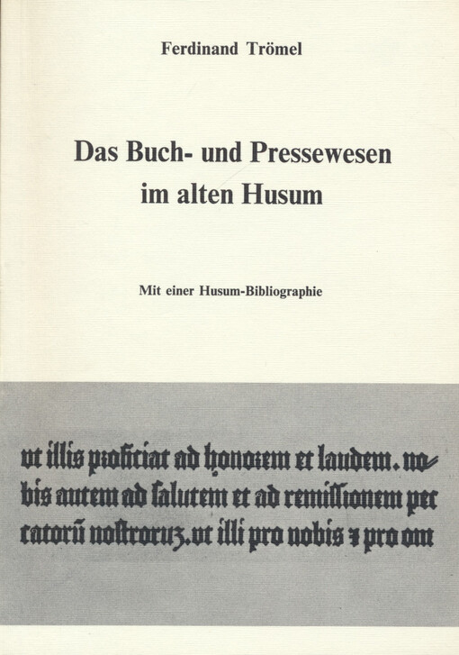 Das Buch- und Pressewesen im alten Husum : mit einer Husum-Bibliographie