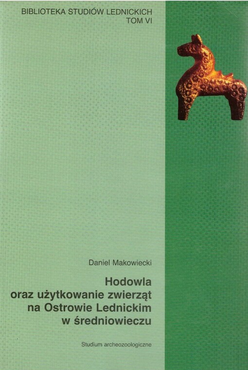 Hodowla oraz użytkowanie zwierząt na Ostrowie Lednickim w średniowieczu : studium archeozoologiczne