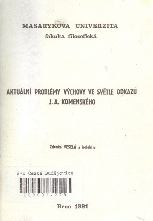 Aktuální problémy výchovy ve světle odkazu J. A. Komenského: celost. seminář Brno 1991, filoz. fak. Masarykovy univ. : sborník příspěvků : určeno pro posl. fak. filoz