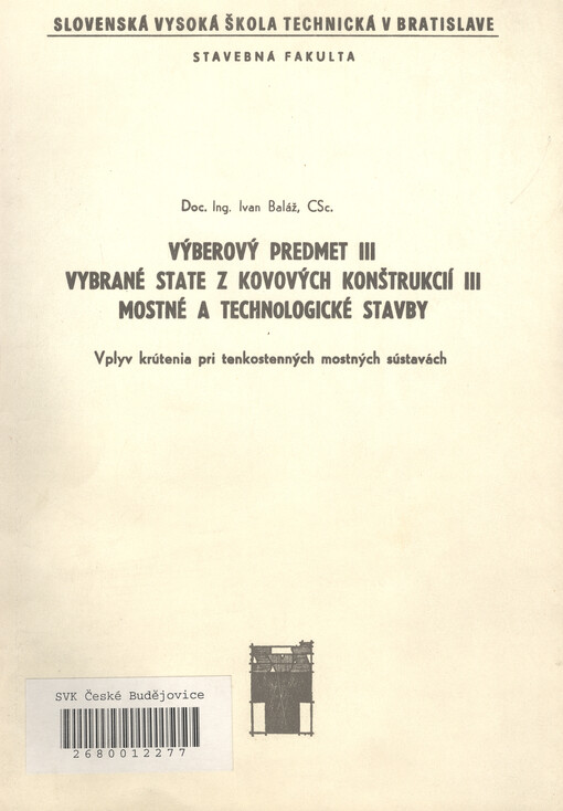 Výberový predmet III. Vybrané state z kovových konštrukcií III. Mostné a technologické stavby :vplyv krútenia pri tenkostenných mostných sústavách