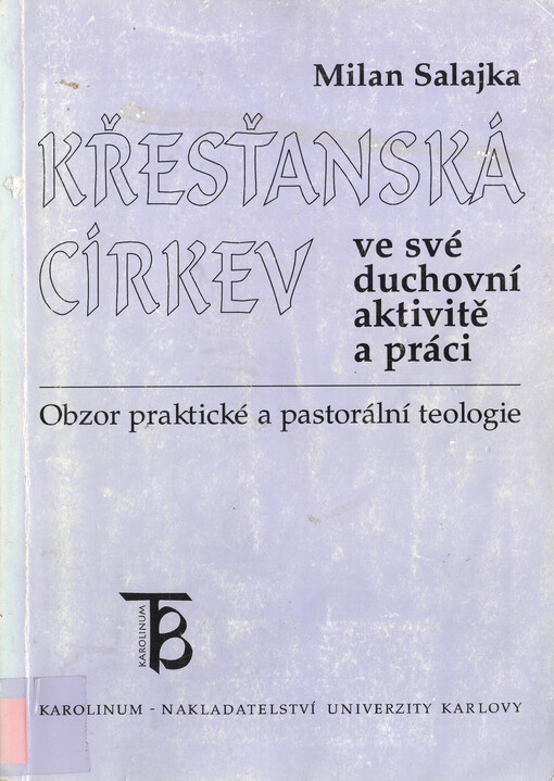 Křesťanská církev ve své duchovní aktivitě a práci :obzor praktické a pastorální teologie
