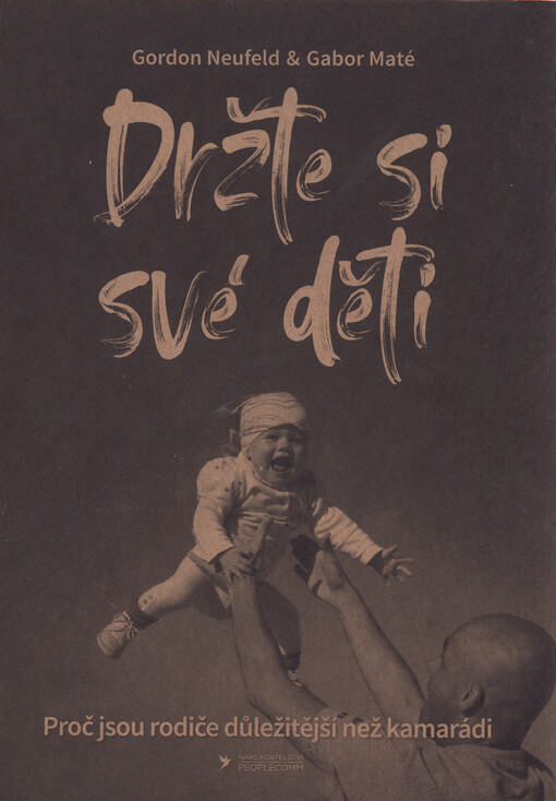 Držte si své děti : proč jsou rodiče důležitější než kamarádi